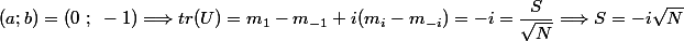 (a ; b) = (0 ~;~ -1) \Longrightarrow tr(U) = m_1 - m_{-1} + i(m_i - m_{-i}) = -i = \dfrac{S}{\sqrt{N}} \Longrightarrow S = -i \sqrt{N}
